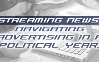 Streaming News: Navigating Advertising in a Political Year