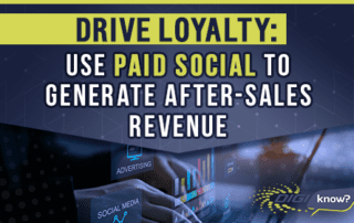Drive Loyalty: Use Paid Social to Generate After-Sales Revenue
