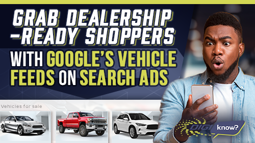 Grab Dealership Ready Shoppers with Google's Vehicle Feeds on Search Ads